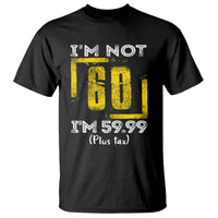 Funny Birthday T Shirt I'm Not 60 I'm 59.99 Plus Tax - Wonder Print Shop
