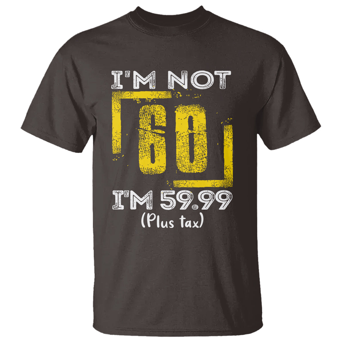 Funny Birthday T Shirt I'm Not 60 I'm 59.99 Plus Tax - Wonder Print Shop