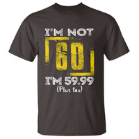 Funny Birthday T Shirt I'm Not 60 I'm 59.99 Plus Tax - Wonder Print Shop