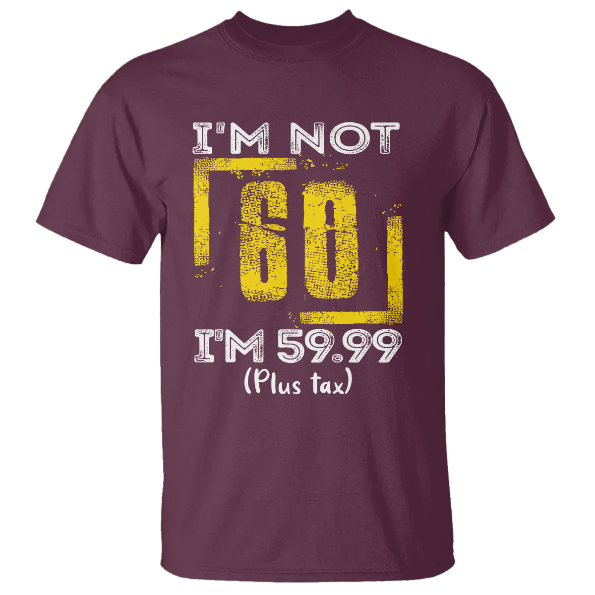 Funny Birthday T Shirt I'm Not 60 I'm 59.99 Plus Tax - Wonder Print Shop