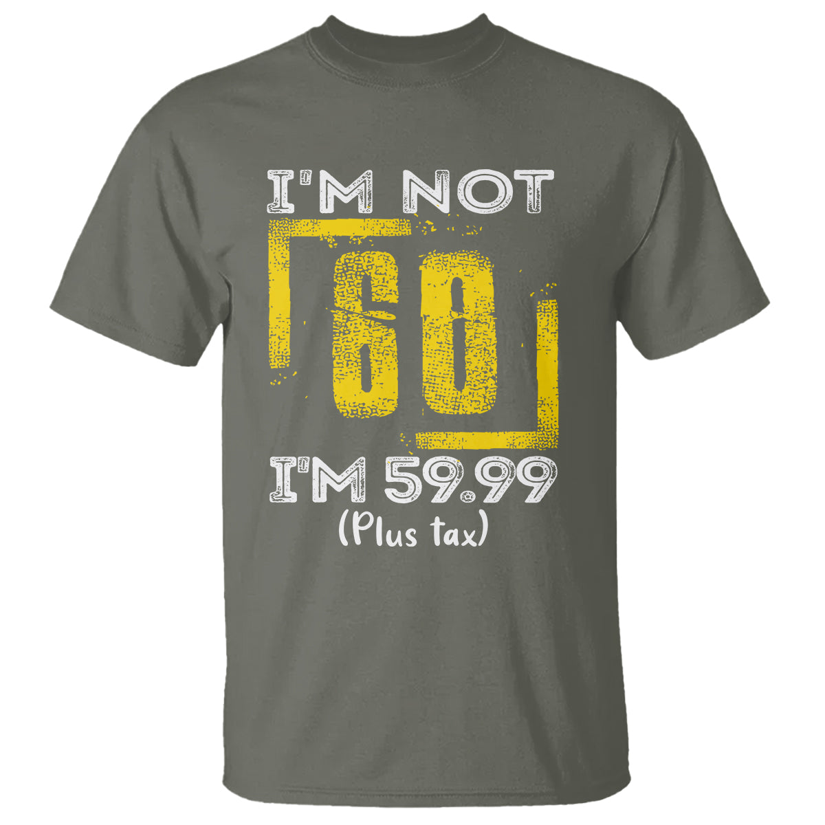Funny Birthday T Shirt I'm Not 60 I'm 59.99 Plus Tax - Wonder Print Shop
