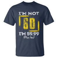 Funny Birthday T Shirt I'm Not 60 I'm 59.99 Plus Tax - Wonder Print Shop