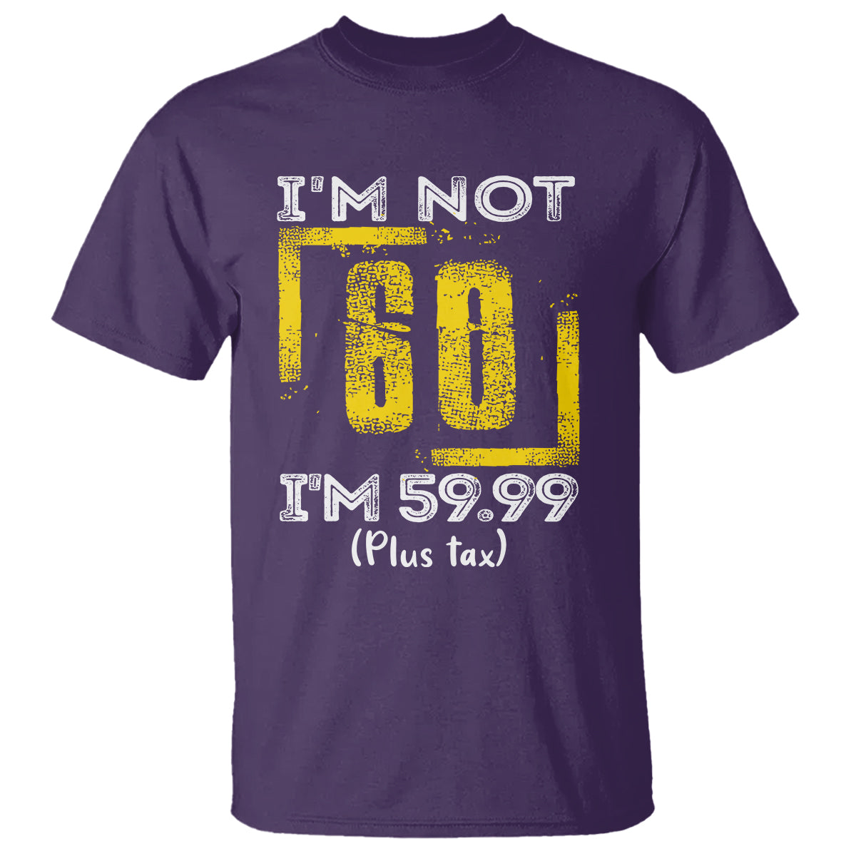 Funny Birthday T Shirt I'm Not 60 I'm 59.99 Plus Tax - Wonder Print Shop