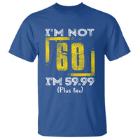 Funny Birthday T Shirt I'm Not 60 I'm 59.99 Plus Tax - Wonder Print Shop