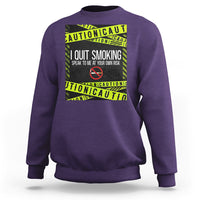 Caution I Quit Smoking Sweatshirt Speak To Me At Your Own Risk No Tobacco Day - Wonder Print Shop
