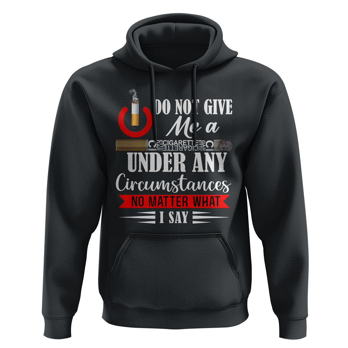 Quit Smoking Hoodie Do Not Give Me a Cigarette Under Any Circumstances No Matter What I Say - Wonder Print Shop