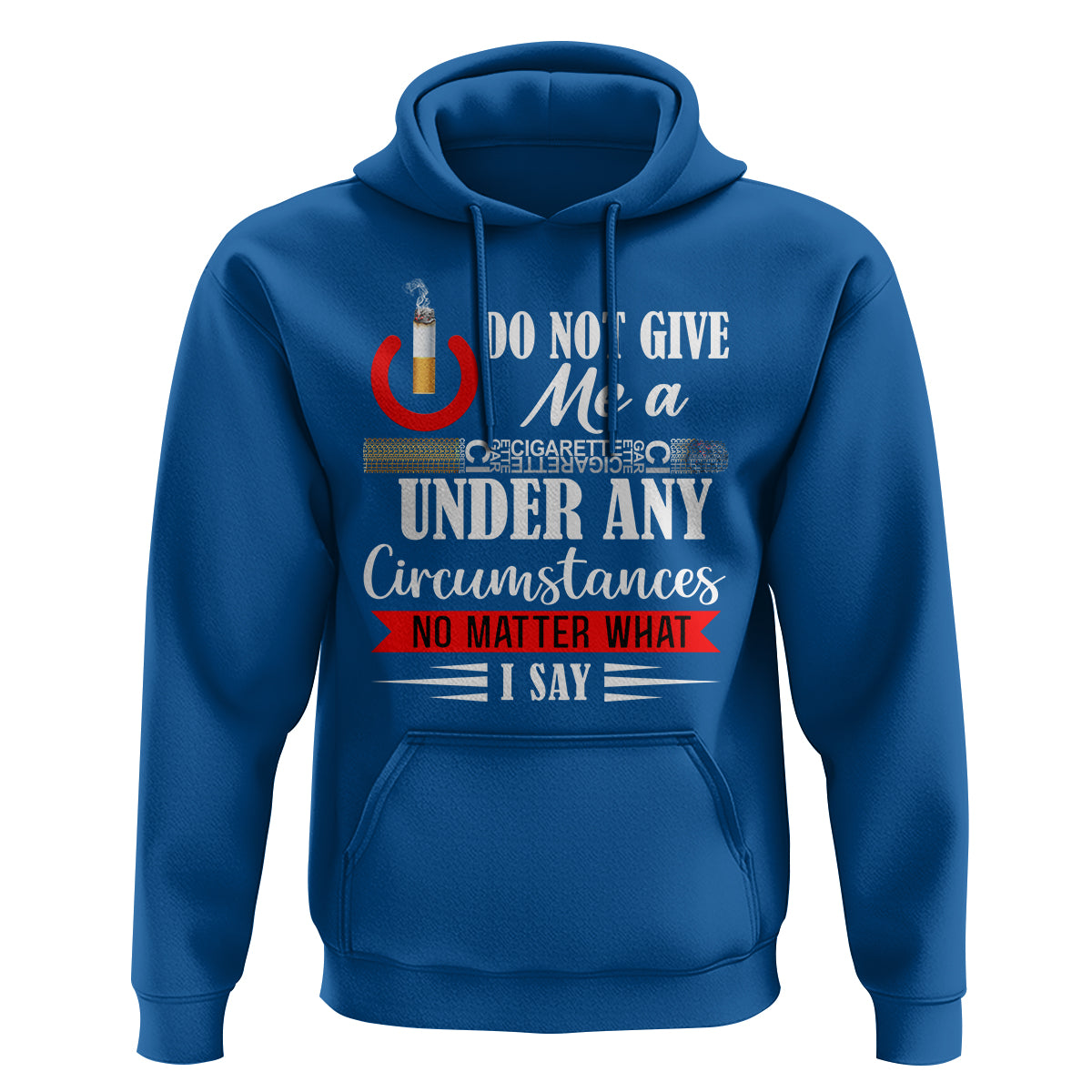 Quit Smoking Hoodie Do Not Give Me a Cigarette Under Any Circumstances No Matter What I Say - Wonder Print Shop