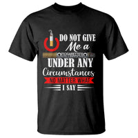 Quit Smoking T Shirt Do Not Give Me a Cigarette Under Any Circumstances No Matter What I Say - Wonder Print Shop