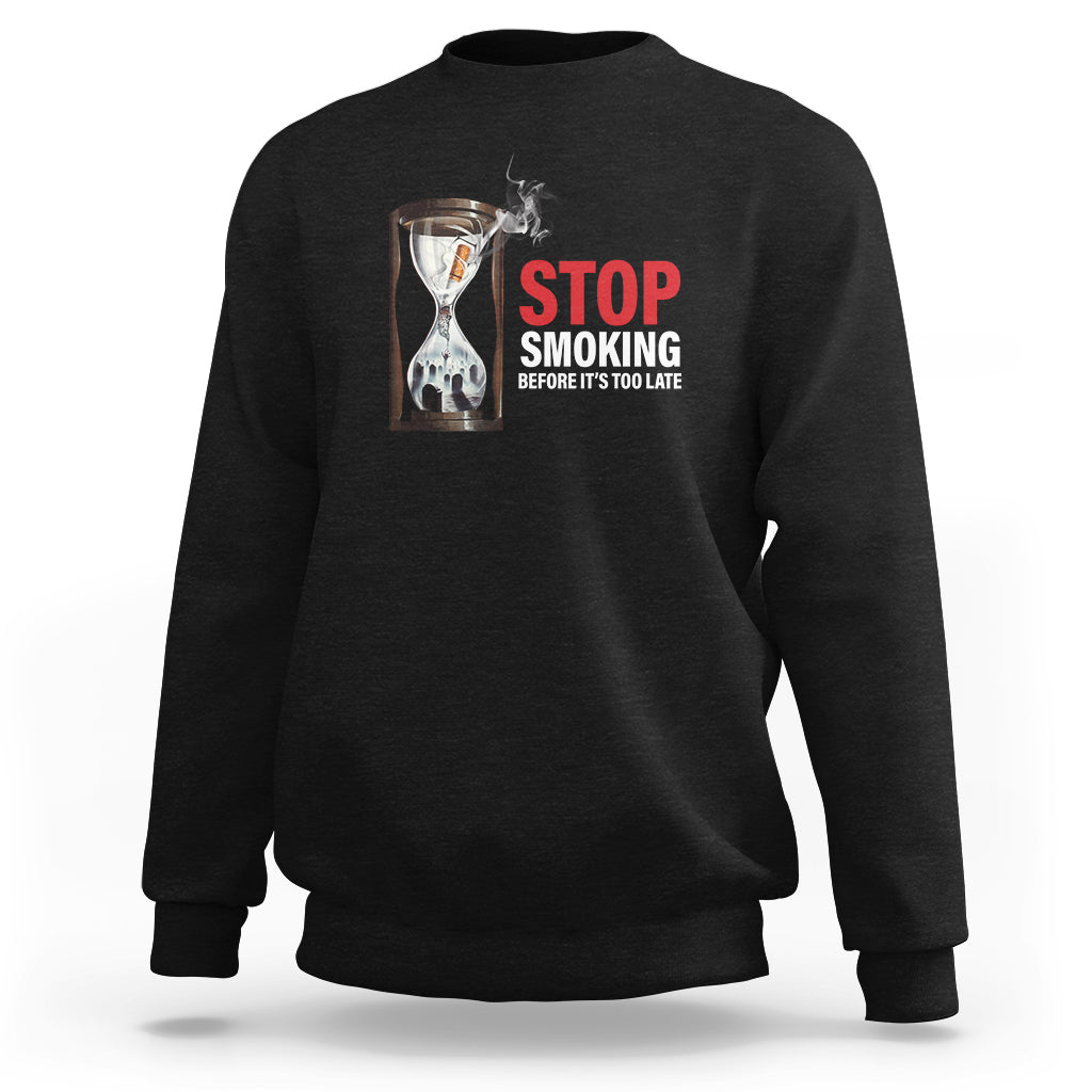 Anti Smoking Sweatshirt Stop Smoking Before It's Too Late - Wonder Print Shop