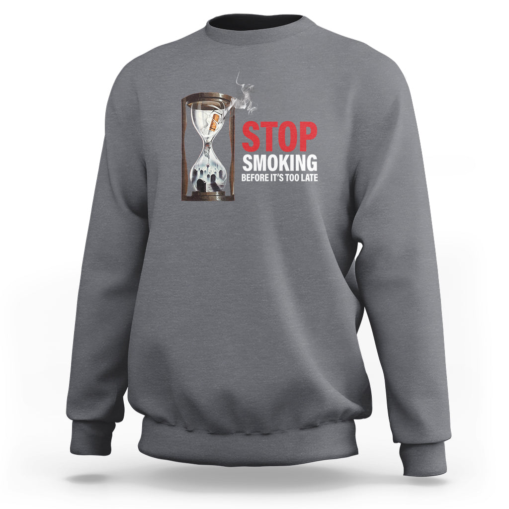 Anti Smoking Sweatshirt Stop Smoking Before It's Too Late - Wonder Print Shop