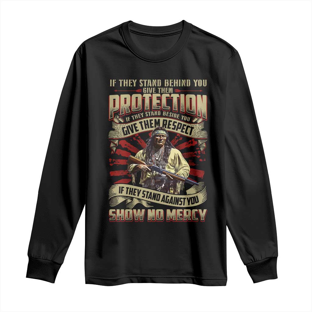 Native American Warrior Long Sleeve Shirt If They Stand Against You Show No Mercy