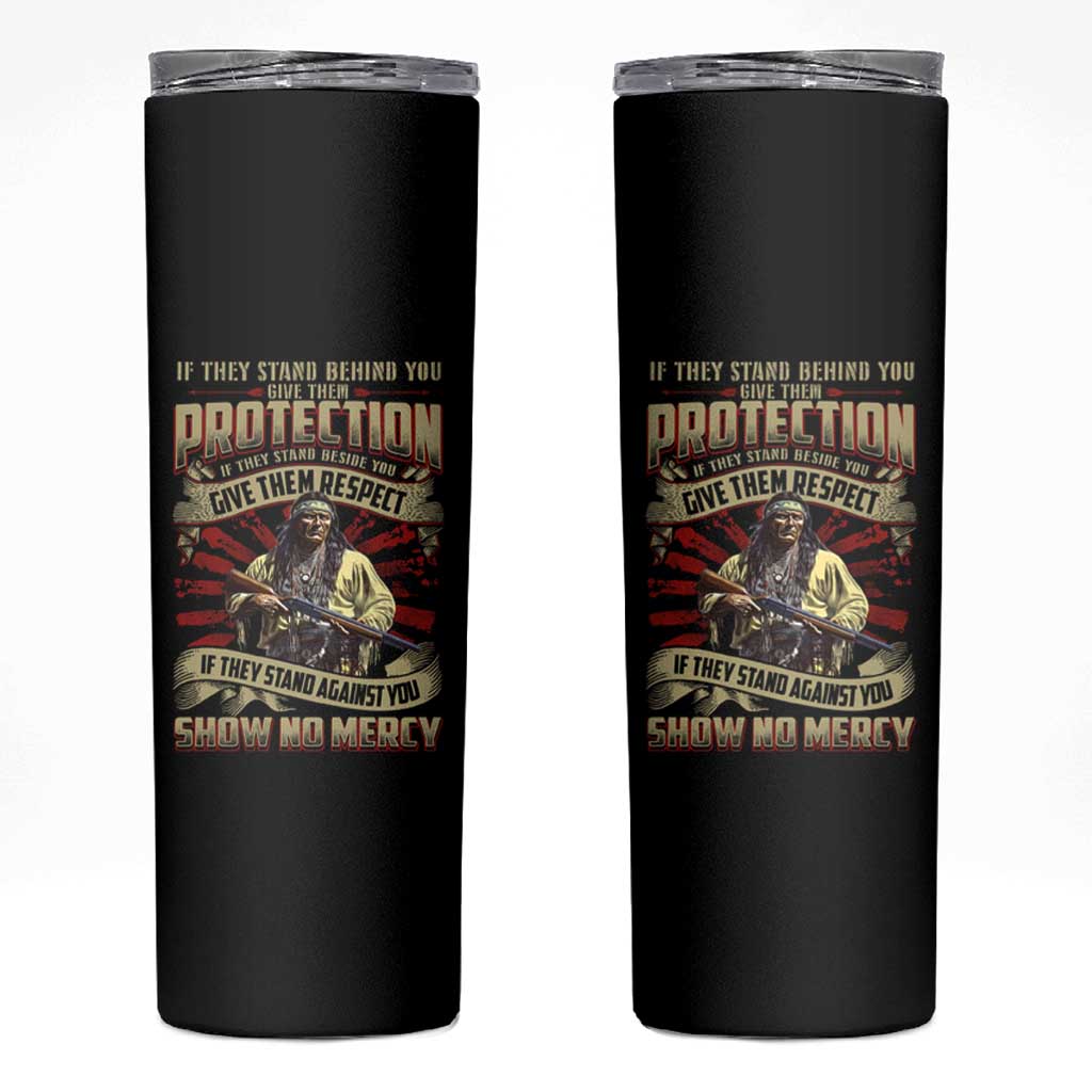Native American Warrior Skinny Tumbler If They Stand Against You Show No Mercy