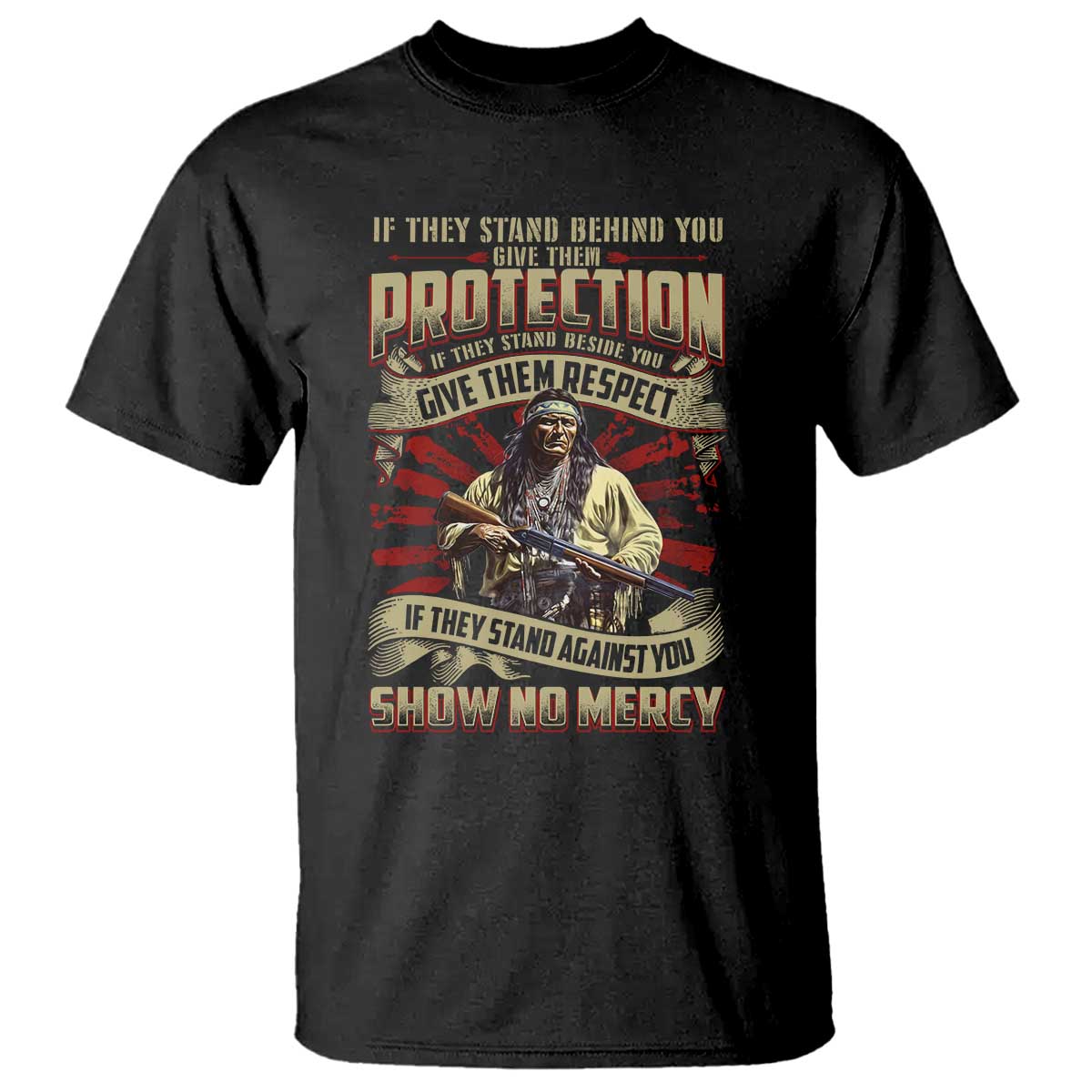 Native American Warrior T Shirt If They Stand Against You Show No Mercy