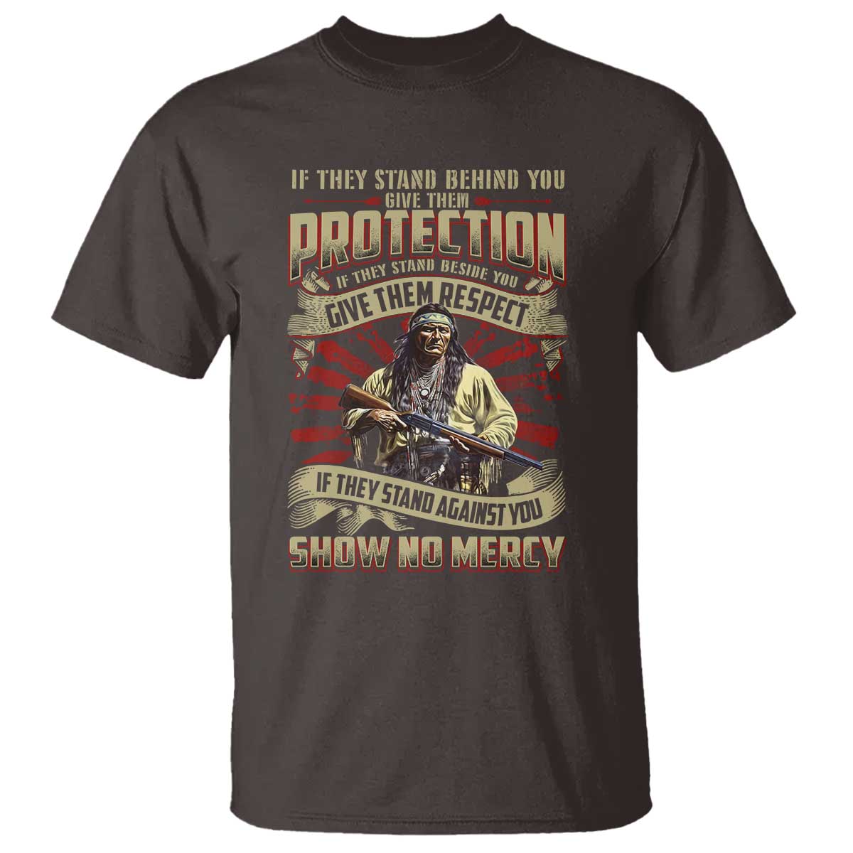 Native American Warrior T Shirt If They Stand Against You Show No Mercy