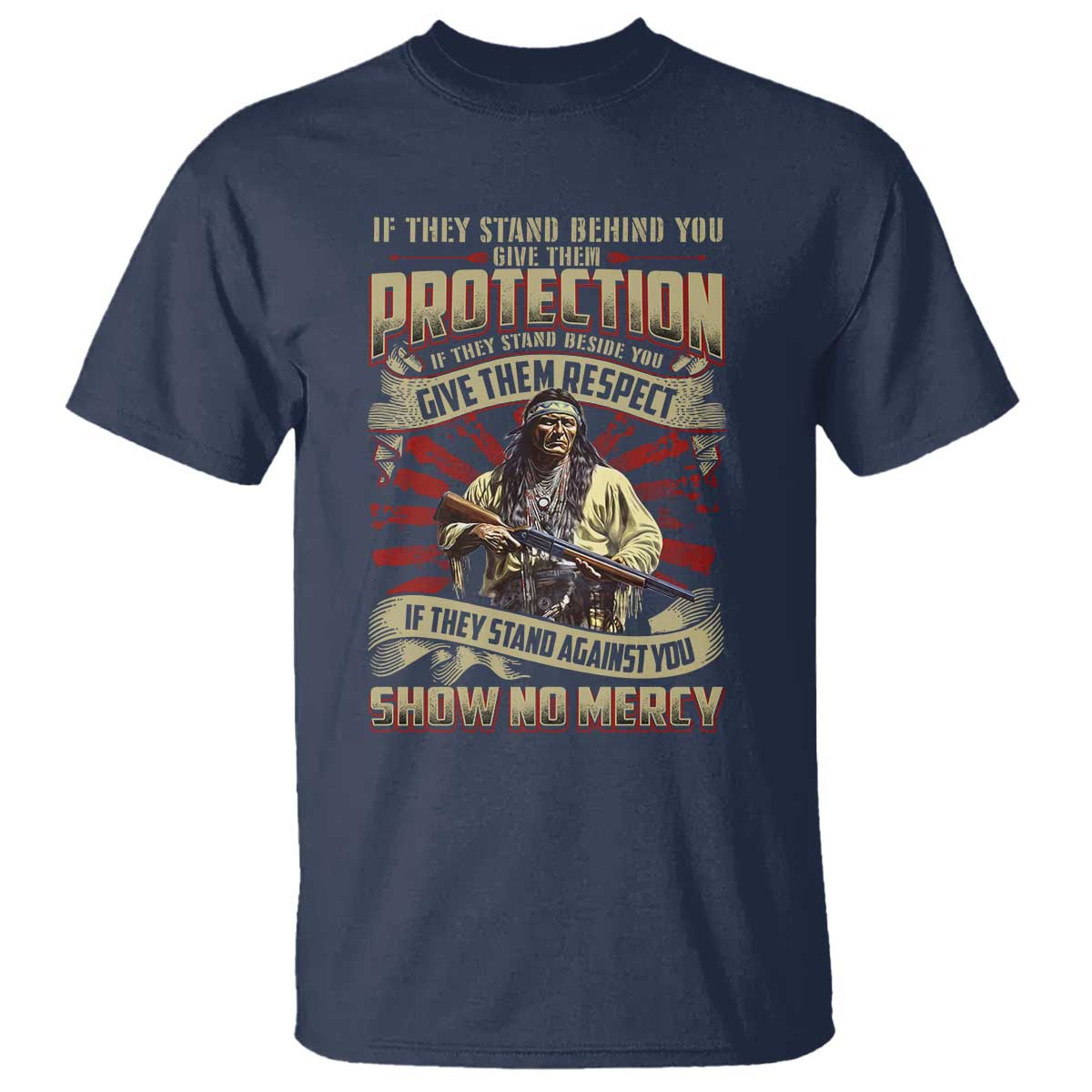 Native American Warrior T Shirt If They Stand Against You Show No Mercy