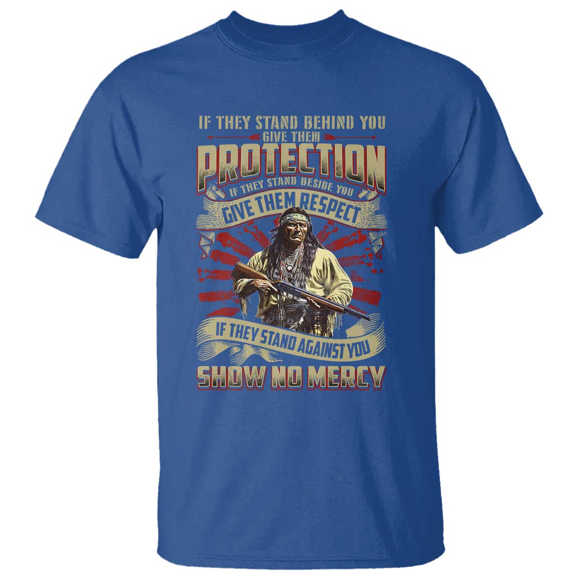Native American Warrior T Shirt If They Stand Against You Show No Mercy