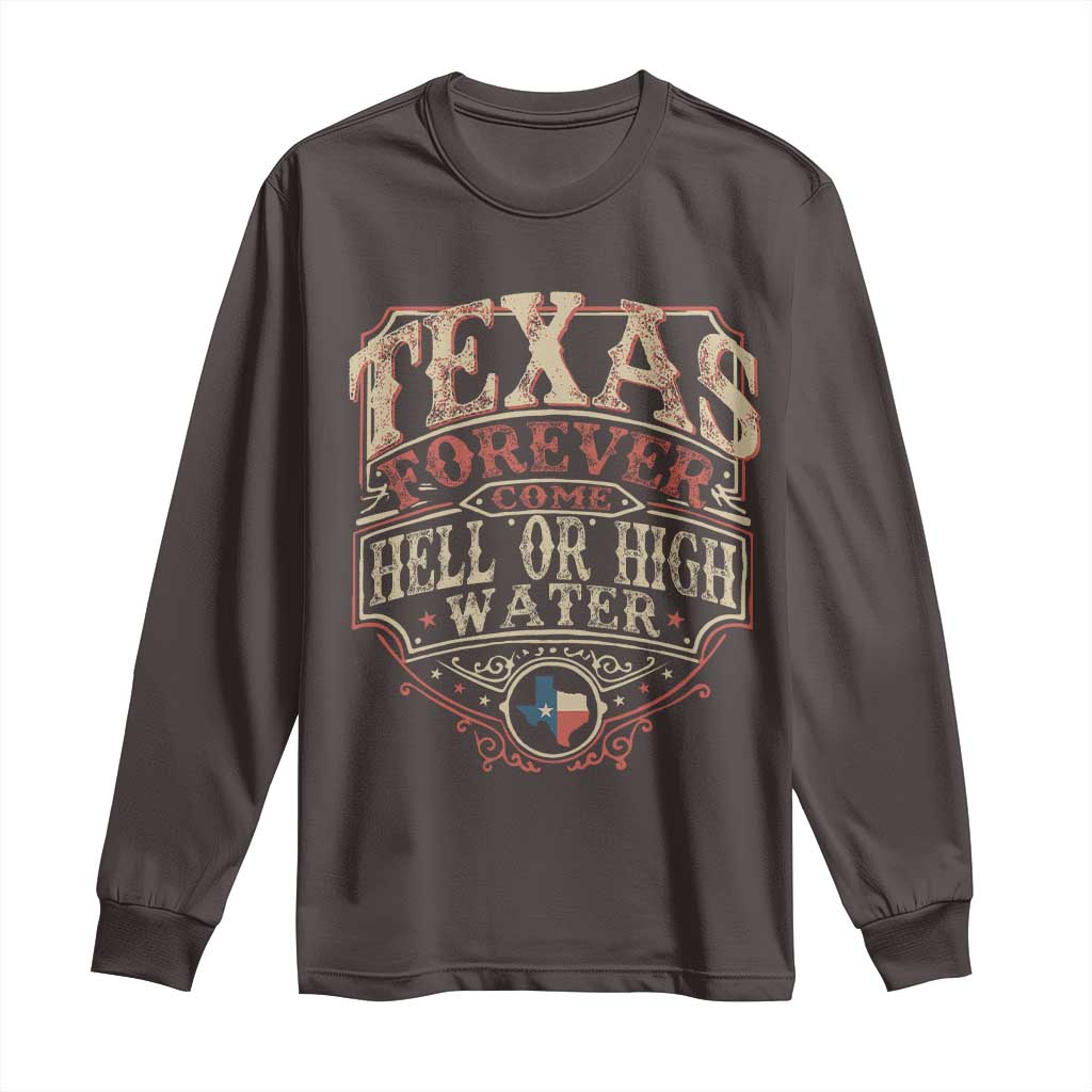 Texas Pride Long Sleeve Shirt Forever Come Hell Or High Water Patriotic Texas