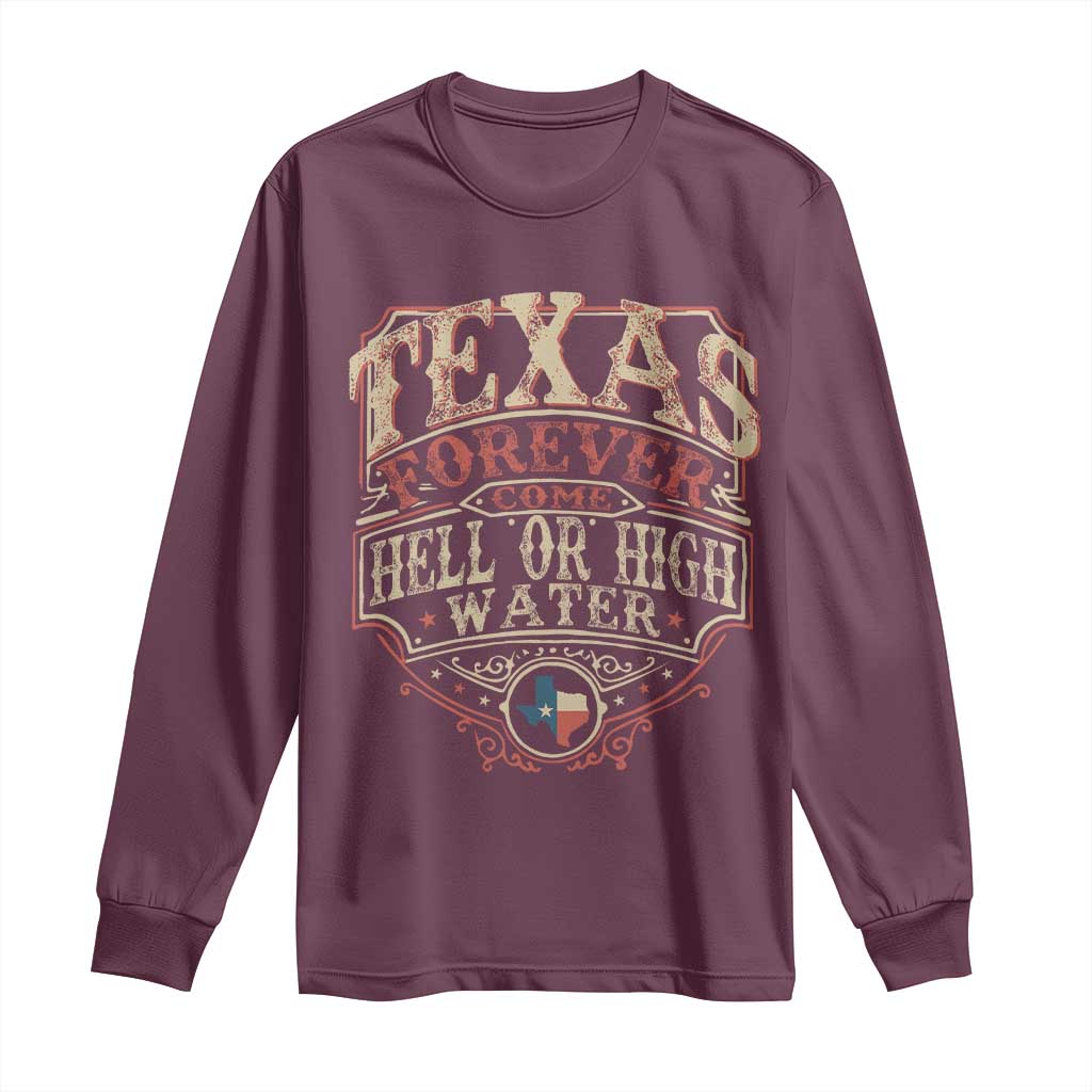 Texas Pride Long Sleeve Shirt Forever Come Hell Or High Water Patriotic Texas