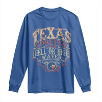 Texas Pride Long Sleeve Shirt Forever Come Hell Or High Water Patriotic Texas