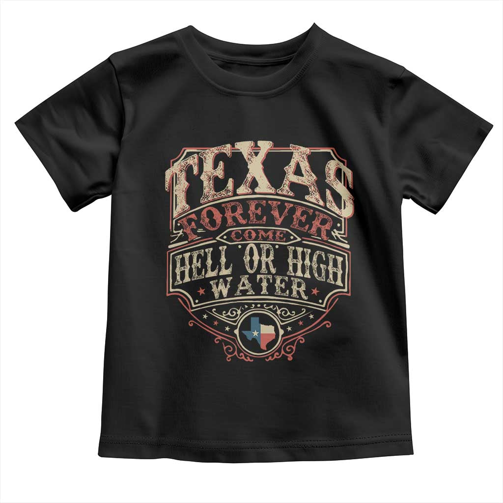 Texas Pride Toddler T Shirt Forever Come Hell Or High Water Patriotic Texas