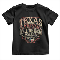 Texas Pride Toddler T Shirt Forever Come Hell Or High Water Patriotic Texas