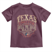 Texas Pride Toddler T Shirt Forever Come Hell Or High Water Patriotic Texas