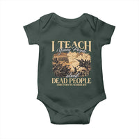 History Teachers Baby Onesie I Teach Young People About Dead People