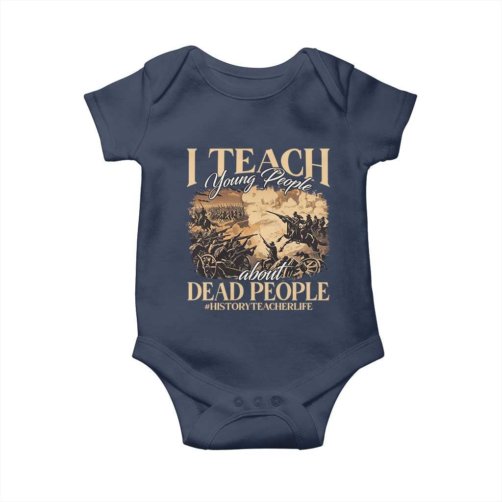 History Teachers Baby Onesie I Teach Young People About Dead People