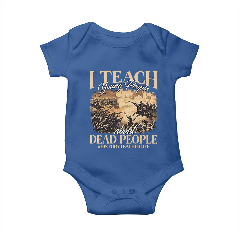 History Teachers Baby Onesie I Teach Young People About Dead People
