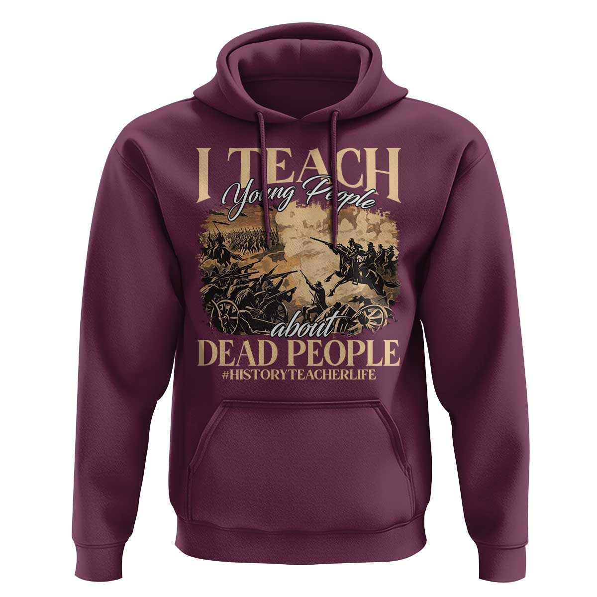 History Teachers Hoodie I Teach Young People About Dead People