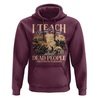 History Teachers Hoodie I Teach Young People About Dead People