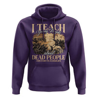 History Teachers Hoodie I Teach Young People About Dead People