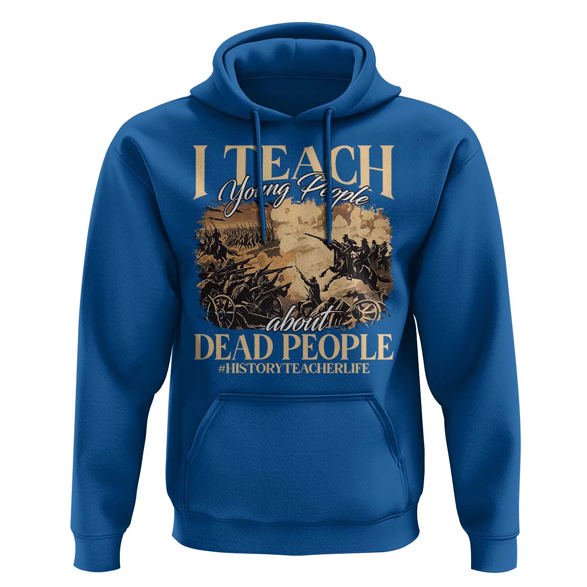 History Teachers Hoodie I Teach Young People About Dead People