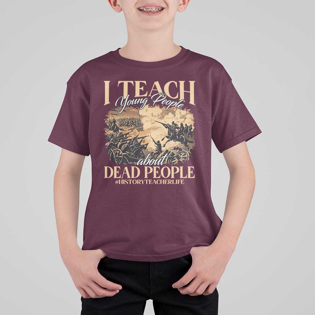History Teachers T Shirt For Kid I Teach Young People About Dead People