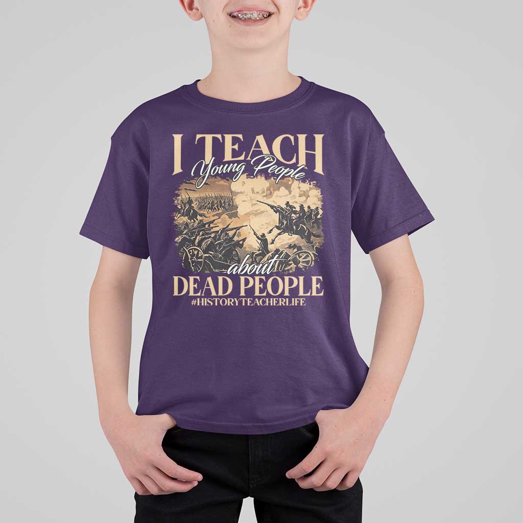 History Teachers T Shirt For Kid I Teach Young People About Dead People