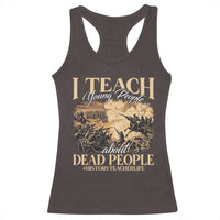 History Teachers Racerback Tank Top I Teach Young People About Dead People