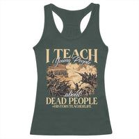 History Teachers Racerback Tank Top I Teach Young People About Dead People