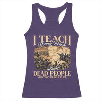 History Teachers Racerback Tank Top I Teach Young People About Dead People