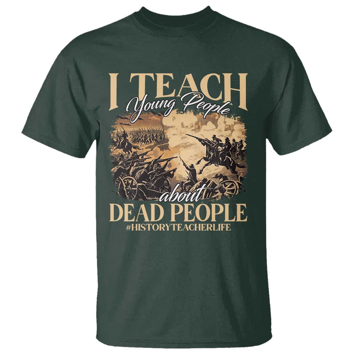 History Teachers T Shirt I Teach Young People About Dead People