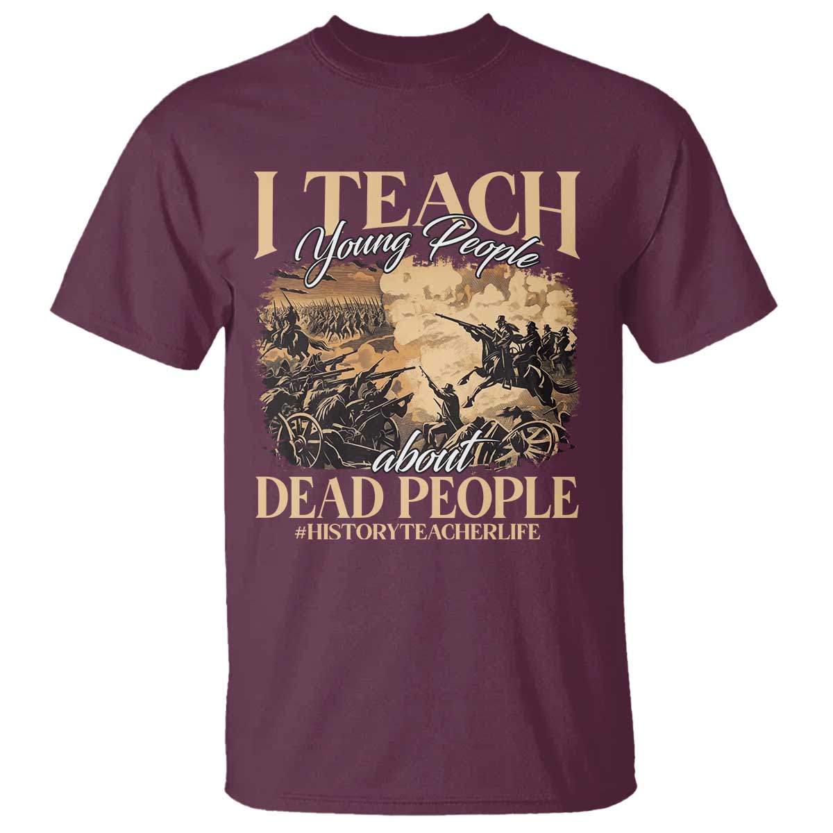 History Teachers T Shirt I Teach Young People About Dead People