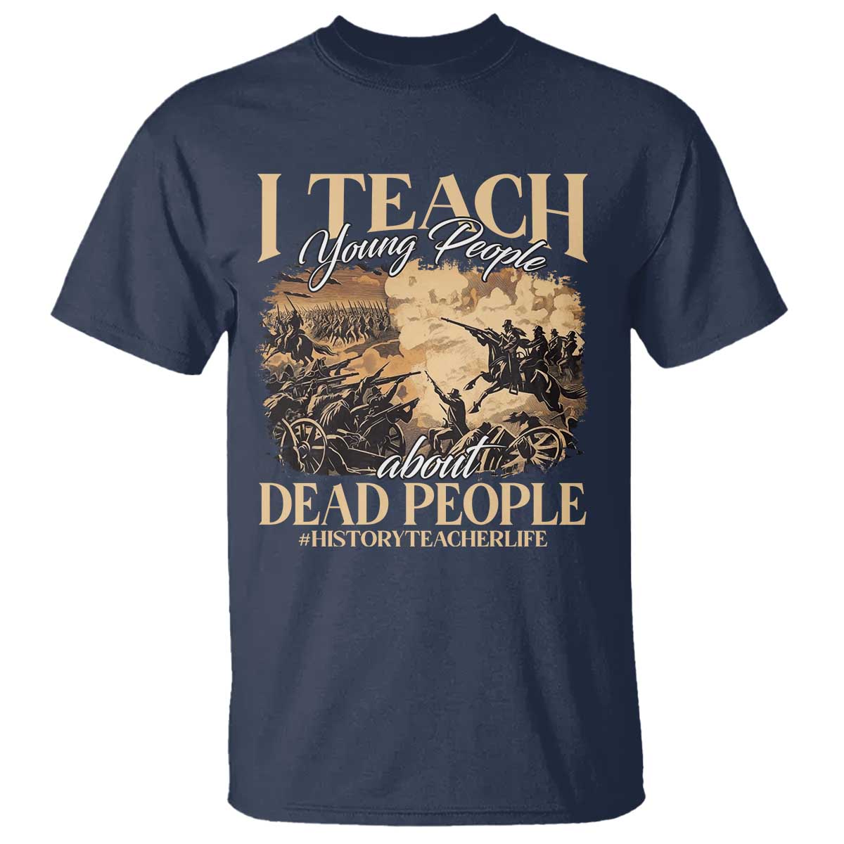History Teachers T Shirt I Teach Young People About Dead People