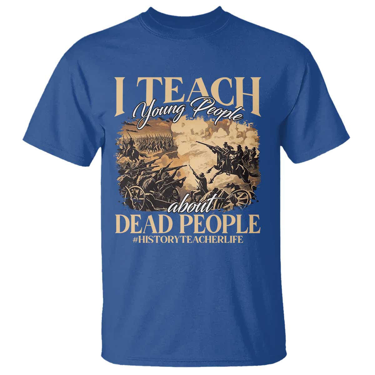History Teachers T Shirt I Teach Young People About Dead People