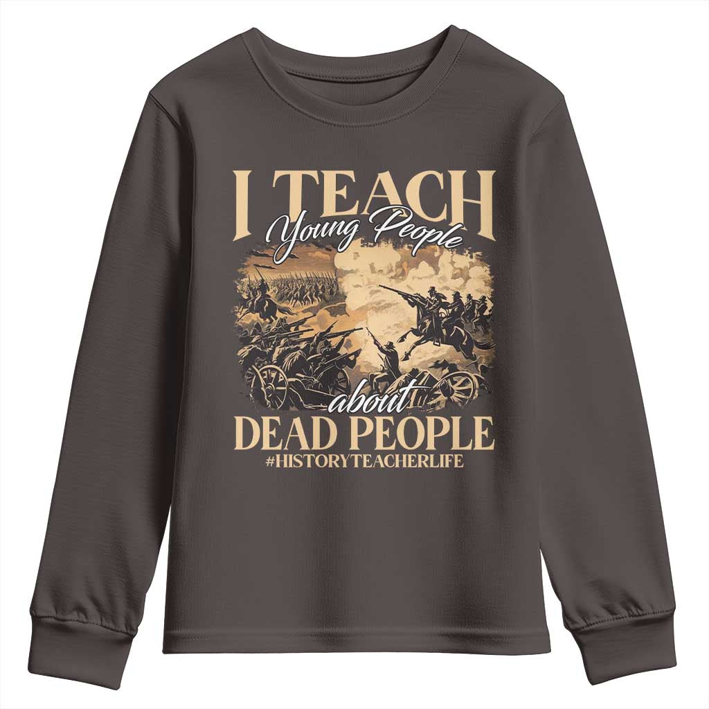 History Teachers Youth Sweatshirt I Teach Young People About Dead People
