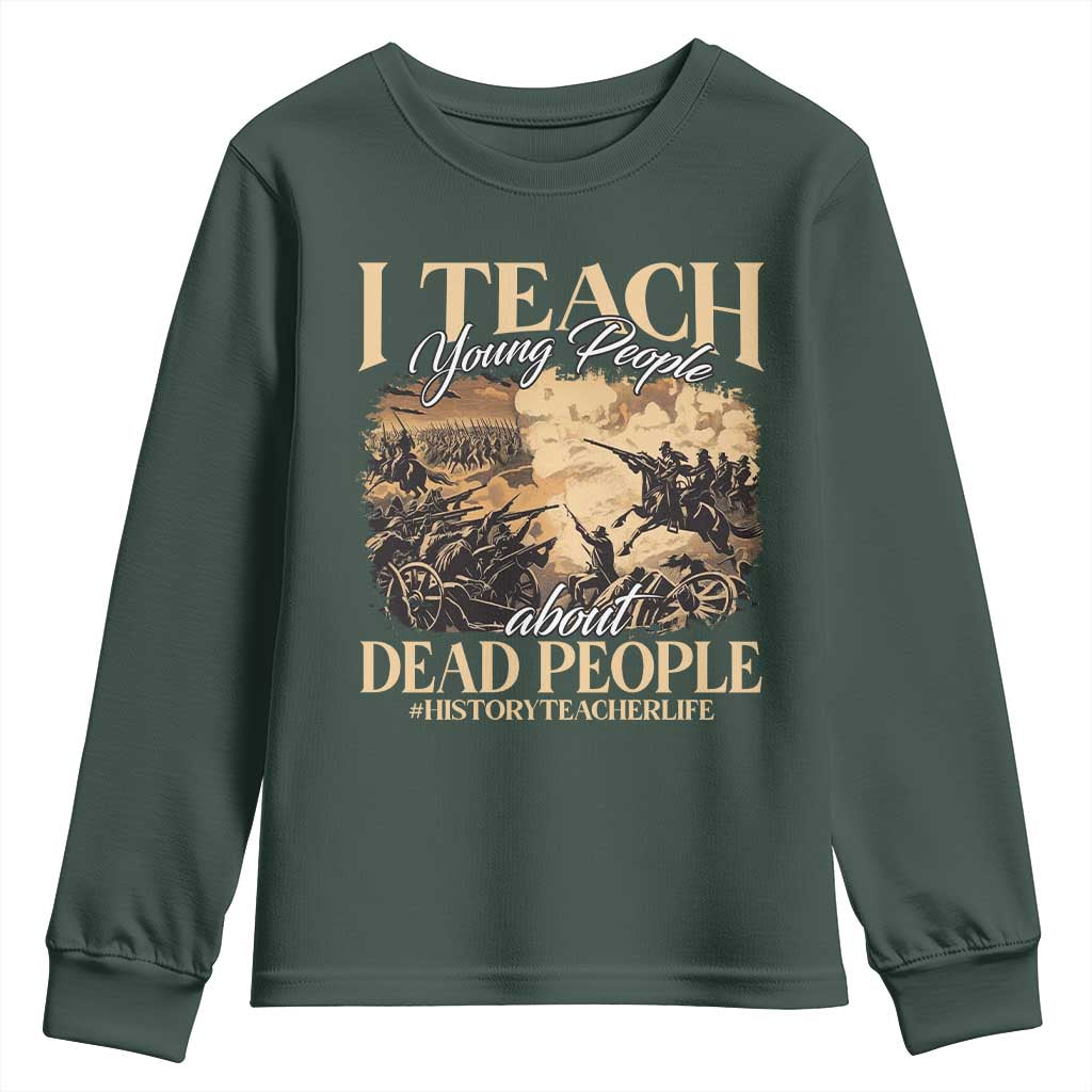 History Teachers Youth Sweatshirt I Teach Young People About Dead People