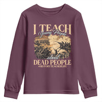 History Teachers Youth Sweatshirt I Teach Young People About Dead People