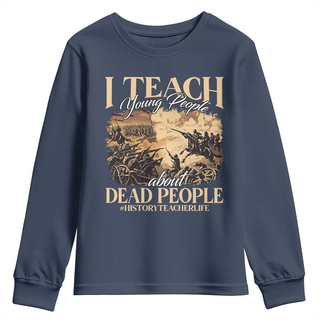 History Teachers Youth Sweatshirt I Teach Young People About Dead People