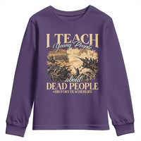 History Teachers Youth Sweatshirt I Teach Young People About Dead People