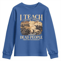 History Teachers Youth Sweatshirt I Teach Young People About Dead People