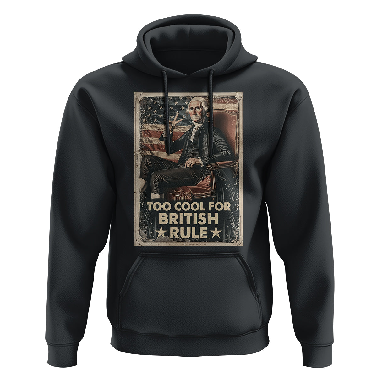 Funny George Washington Hoodie Too Cool For British Rule 4th Of July - Wonder Print Shop