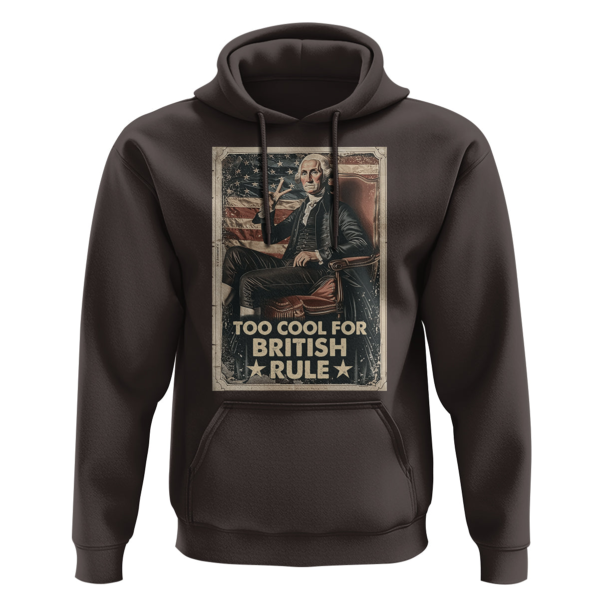 Funny George Washington Hoodie Too Cool For British Rule 4th Of July - Wonder Print Shop